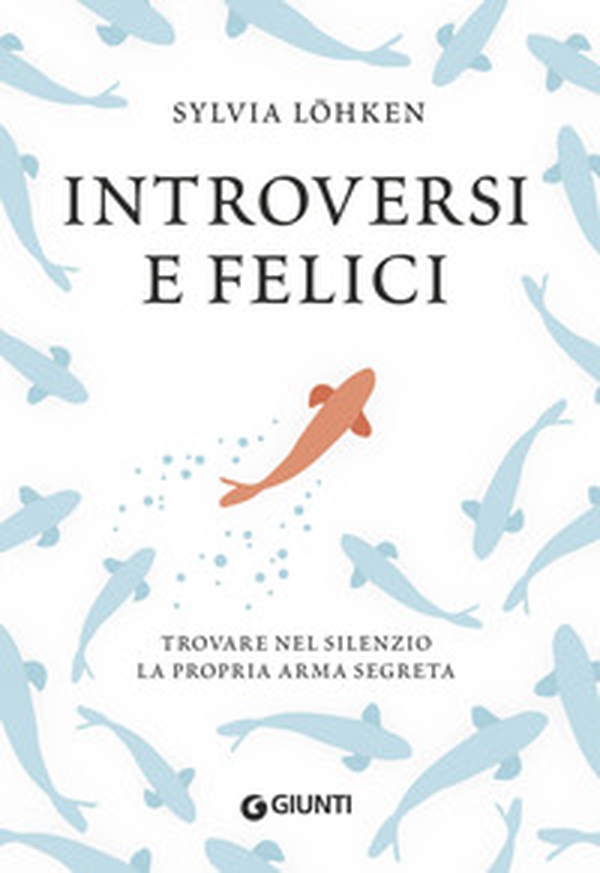 Introversi e felici. Trovare nel silenzio la propria arma segreta - Librerie.coop Introversi e felici. Trovare nel silenzio la propria arma segreta - Librerie.coop