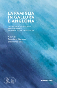 La famiglia in Gallura e Anglona. Una ricerca sociologica pre-pandemica in chiave sociale e religiosa - Librerie.coop