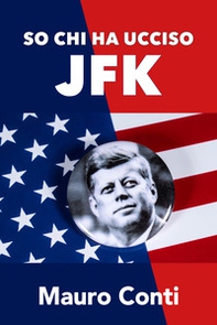 So chi ha ucciso JFK - Librerie.coop So chi ha ucciso JFK - Librerie.coop