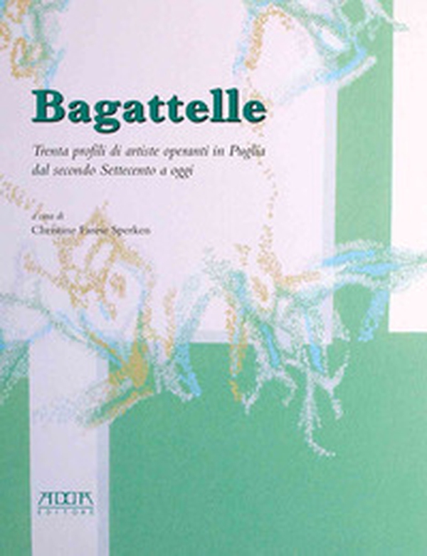 Bagattelle. Trenta profili di artiste operanti in Puglia dal secondo Settecento a oggi - Librerie.coop Bagattelle. Trenta profili di artiste operanti in Puglia dal secondo Settecento a oggi - Librerie.coop