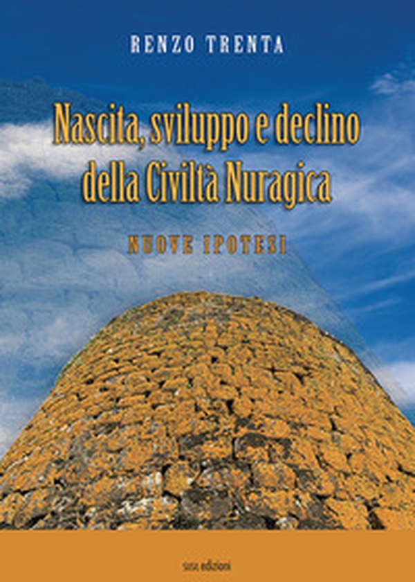 Nascita, sviluppo e declino della civiltà nuragica. Nuove ipotesi - Librerie.coop Nascita, sviluppo e declino della civiltà nuragica. Nuove ipotesi - Librerie.coop