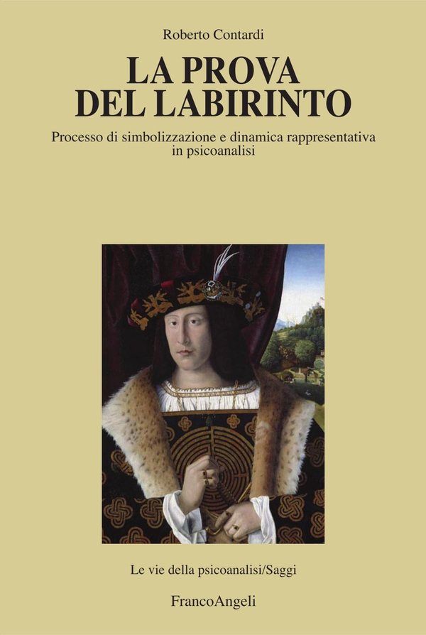 La prova del labirinto. Processo di simbolizzazione e dinamica rappresentativa in psicoanalisi - Librerie.coop La prova del labirinto. Processo di simbolizzazione e dinamica rappresentativa in psicoanalisi - Librerie.coop