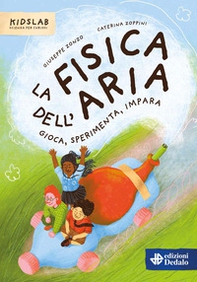 La fisica dell'aria. Gioca, sperimenta, impara - Librerie.coop