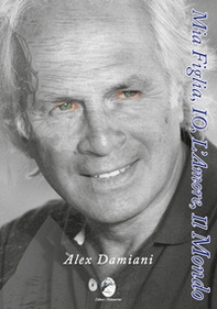 Mia figlia, io, l'amore, il mondo - Librerie.coop