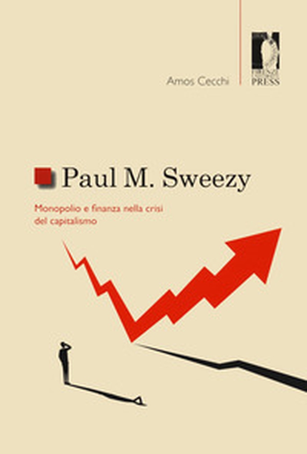 Paul M. Sweezy. Monopolio e finanza nella crisi del capitalismo - Librerie.coop Paul M. Sweezy. Monopolio e finanza nella crisi del capitalismo - Librerie.coop