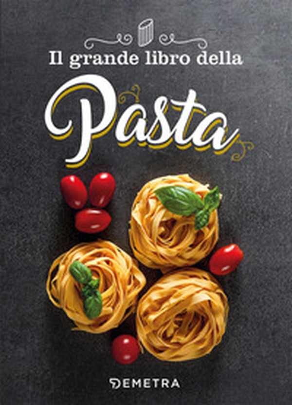 Il grande libro della pasta - Librerie.coop Il grande libro della pasta - Librerie.coop