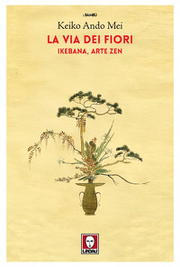 La via dei fiori. Ikebana, arte zen - Librerie.coop