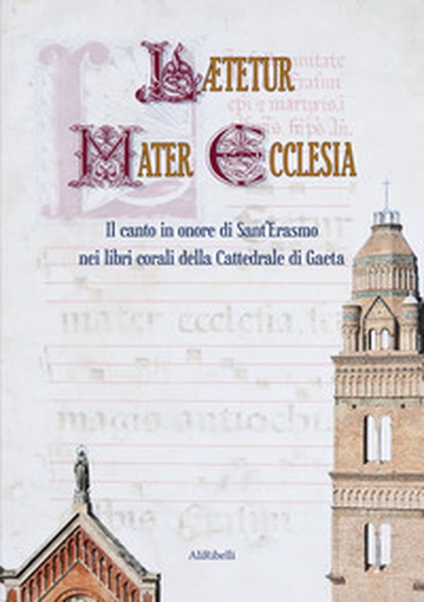 Laetetur Mater Ecclesia. Il canto in onore di Sant'Erasmo nei libri corali della Cattedrale di Gaeta - Librerie.coop Laetetur Mater Ecclesia. Il canto in onore di Sant'Erasmo nei libri corali della Cattedrale di Gaeta - Librerie.coop