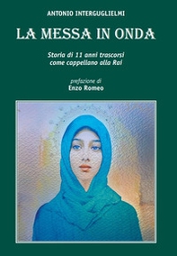 La messa in onda. Storia di 11 anni come cappellano Rai - Librerie.coop La messa in onda. Storia di 11 anni come cappellano Rai - Librerie.coop