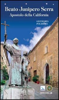 Beato Junipero Serra. Apostolo della California - Librerie.coop