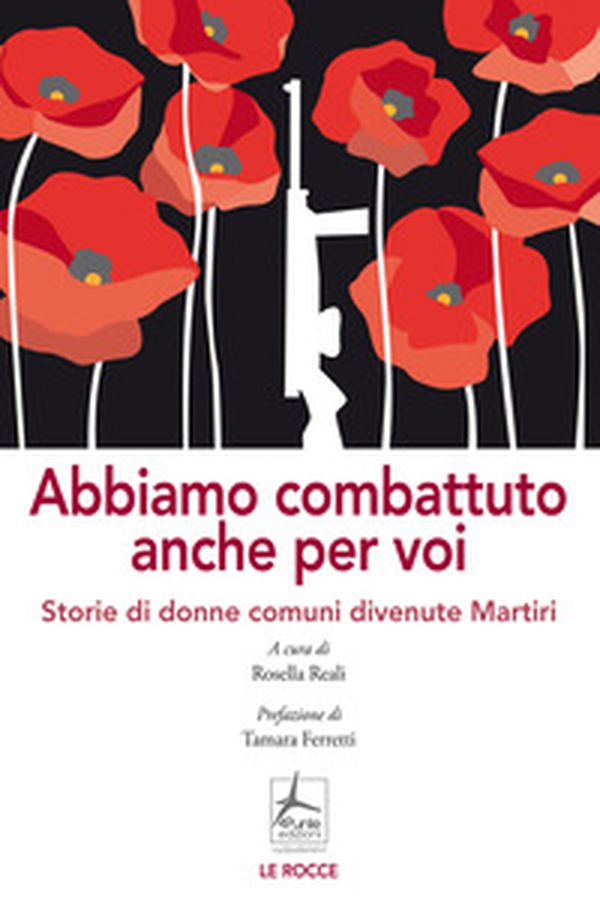 Abbiamo combattuto anche per voi. Storie di donne comuni divenute Martiri - Librerie.coop Abbiamo combattuto anche per voi. Storie di donne comuni divenute Martiri - Librerie.coop