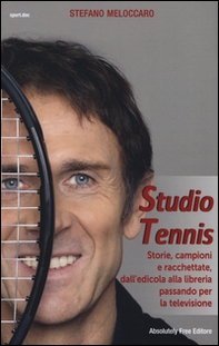 Studio Tennis. Storie, campioni e racchettate, dall'edicola alla libreria passando per la televisione - Librerie.coop