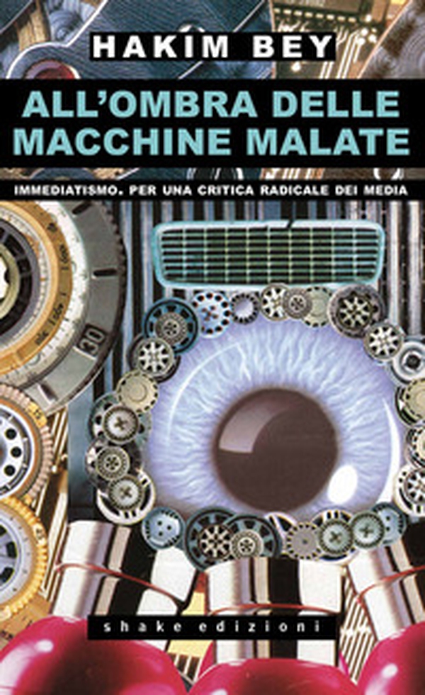All'ombra delle macchine malate. Immediatismo. Per una critica radicale dei media - Librerie.coop All'ombra delle macchine malate. Immediatismo. Per una critica radicale dei media - Librerie.coop