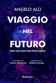 Viaggio nel futuro. Verso una nuova era tecno-umana - Librerie.coop Viaggio nel futuro. Verso una nuova era tecno-umana - Librerie.coop