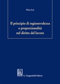 Il principio di ragionevolezza e proporzionalità nel diritto del lavoro - Librerie.coop