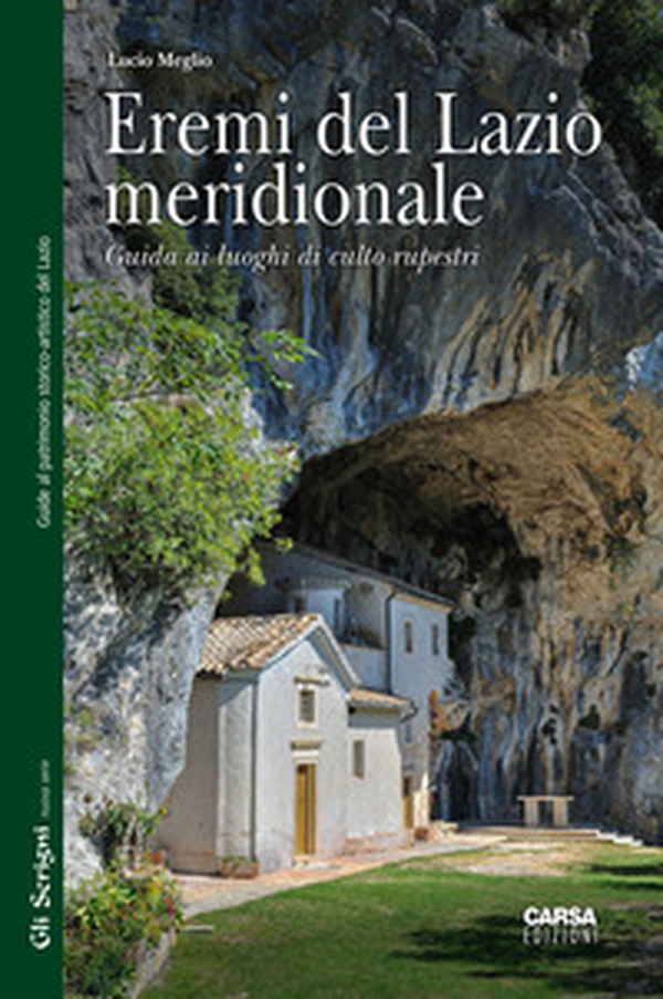Eremi del Lazio meridionale. Guida ai luoghi di culto rupestri - Librerie.coop Eremi del Lazio meridionale. Guida ai luoghi di culto rupestri - Librerie.coop