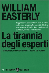 La tirannia degli esperti. Economisti, dittatori e diritti negati dei poveri - Librerie.coop