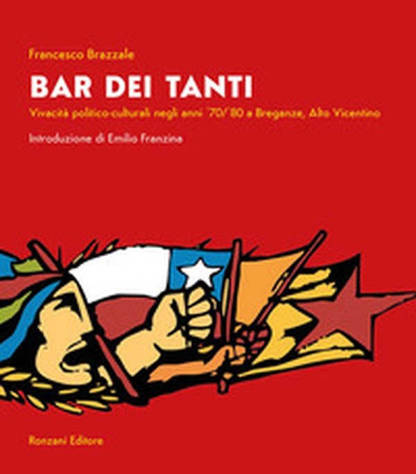 Bar dei Tanti. Vivacità politico-culturale negli anni '70/'80 a Breganze, Alto Vicentino - Librerie.coop