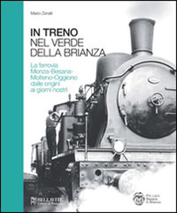 In treno tra il verde della Brianza. La ferrovia Monza-Besana-Molteno-Oggiono dalle origini ai giorni nostri - Librerie.coop In treno tra il verde della Brianza. La ferrovia Monza-Besana-Molteno-Oggiono dalle origini ai giorni nostri - Librerie.coop