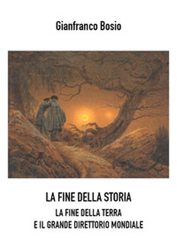 La fine della storia. La fine della terra e il grande direttorio mondiale - Librerie.coop La fine della storia. La fine della terra e il grande direttorio mondiale - Librerie.coop