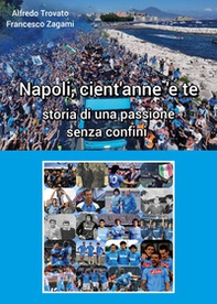 Napoli cient'anne 'e te. Storia di una passione senza confini - Librerie.coop
