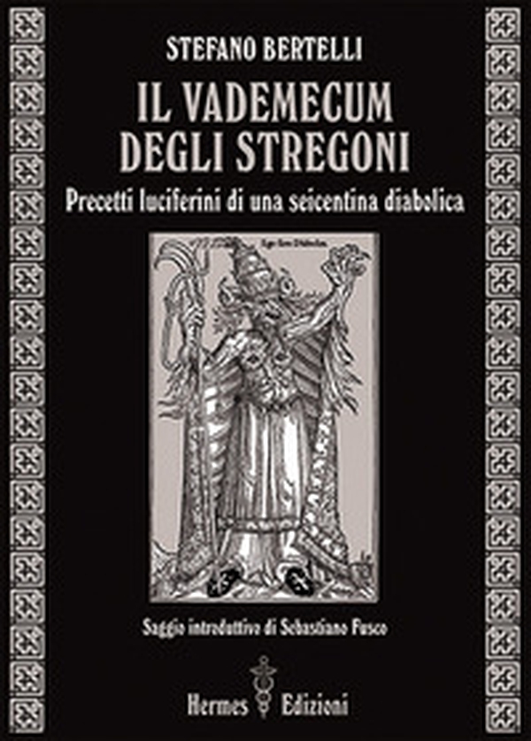 Il vademecum degli stregoni. Precetti luciferini per una seicentina diabolica - Librerie.coop Il vademecum degli stregoni. Precetti luciferini per una seicentina diabolica - Librerie.coop