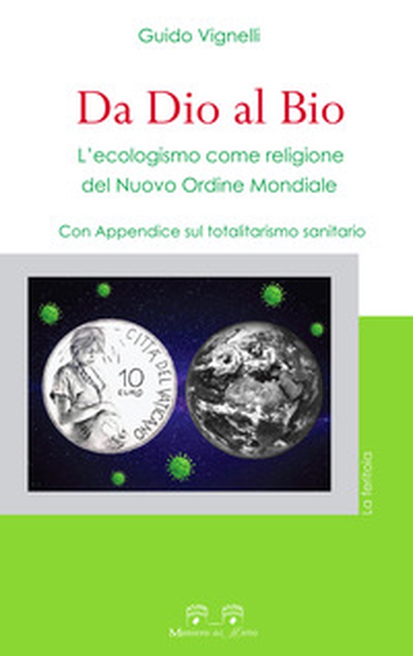 Da dio al bio. L'ecologismo come religione del Nuovo Ordine Mondiale. Con Appendice sul totalitarismo sanitario - Librerie.coop Da dio al bio. L'ecologismo come religione del Nuovo Ordine Mondiale. Con Appendice sul totalitarismo sanitario - Librerie.coop