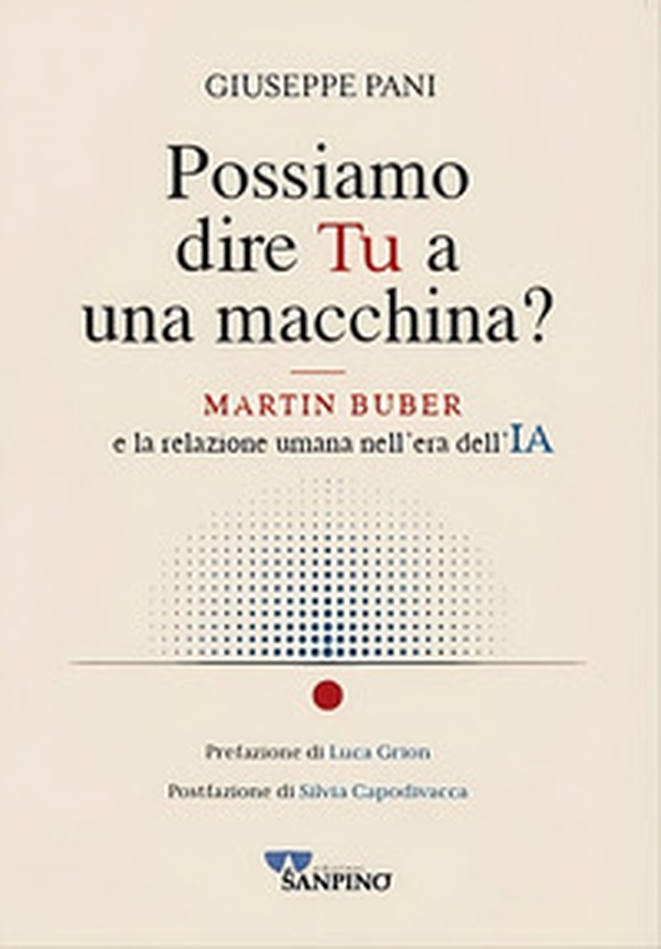 Possiamo dire tu a una macchina? Martin Buber e la relazione umana nell'era dell'IA - Librerie.coop