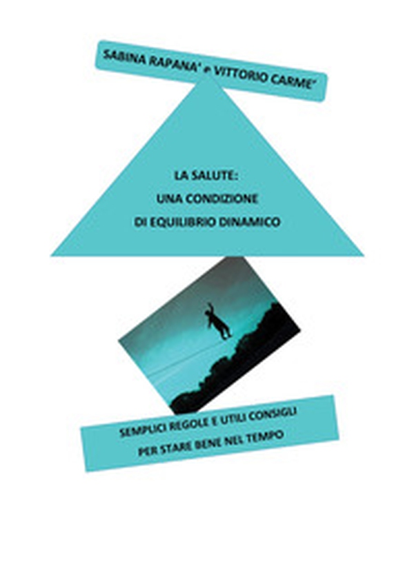 La salute: una condizione di equilibrio dinamico. Semplici regole e utili consigli per stare bene nel tempo - Librerie.coop La salute: una condizione di equilibrio dinamico. Semplici regole e utili consigli per stare bene nel tempo - Librerie.coop
