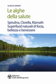 Le alghe della salute. Spirulina, Clorella, Klamath. Superfoods naturali di forza, bellezza e benessere - Librerie.coop Le alghe della salute. Spirulina, Clorella, Klamath. Superfoods naturali di forza, bellezza e benessere - Librerie.coop