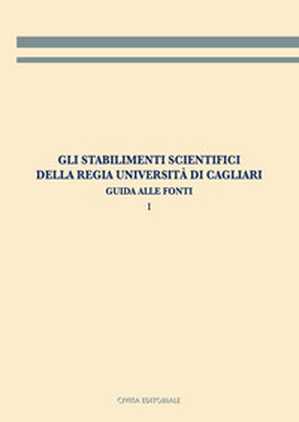 Gli stabilimenti scientifici della Regia Università di Cagliari. Guida alle fonti - Vol. 1 - Librerie.coop Gli stabilimenti scientifici della Regia Università di Cagliari. Guida alle fonti - Vol. 1 - Librerie.coop