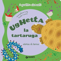 Ughetta la tartaruga. Storia di terra I quattro elementi - Librerie.coop