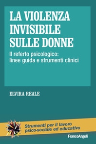 La violenza invisibile sulle donne. Il referto psicologico: linee guida e strumenti clinici - Librerie.coop