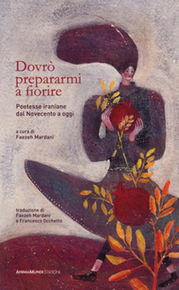 Dovrò prepararmi a fiorire. Poetesse iraniane dal Novecento a oggi - Librerie.coop Dovrò prepararmi a fiorire. Poetesse iraniane dal Novecento a oggi - Librerie.coop