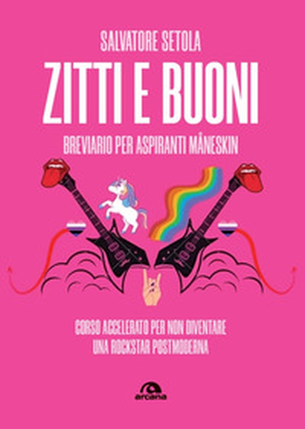 Zitti e buoni. Breviario per aspiranti Måneskin. Corso accelerato per non diventare una rockstar postmoderna - Librerie.coop Zitti e buoni. Breviario per aspiranti Måneskin. Corso accelerato per non diventare una rockstar postmoderna - Librerie.coop