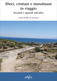 Ebrei, cristiani e musulmani in viaggio. Incontri e sguardi sull'altro - Librerie.coop