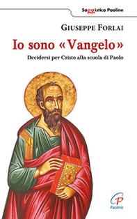 Io sono Vangelo. Decidersi per Cristo alla scuola di Paolo - Librerie.coop