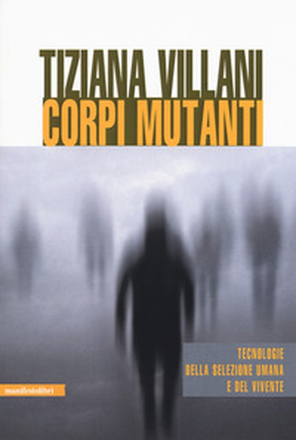 Corpi mutanti. Tecnologie della selezione umana e del vivente - Librerie.coop Corpi mutanti. Tecnologie della selezione umana e del vivente - Librerie.coop