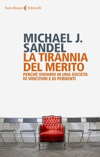 La tirannia del merito. Perché viviamo in una società di vincitori e di perdenti - Librerie.coop La tirannia del merito. Perché viviamo in una società di vincitori e di perdenti - Librerie.coop