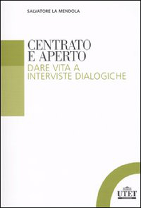 Centrato e aperto. Dare vita a interviste dialogiche - Librerie.coop Centrato e aperto. Dare vita a interviste dialogiche - Librerie.coop