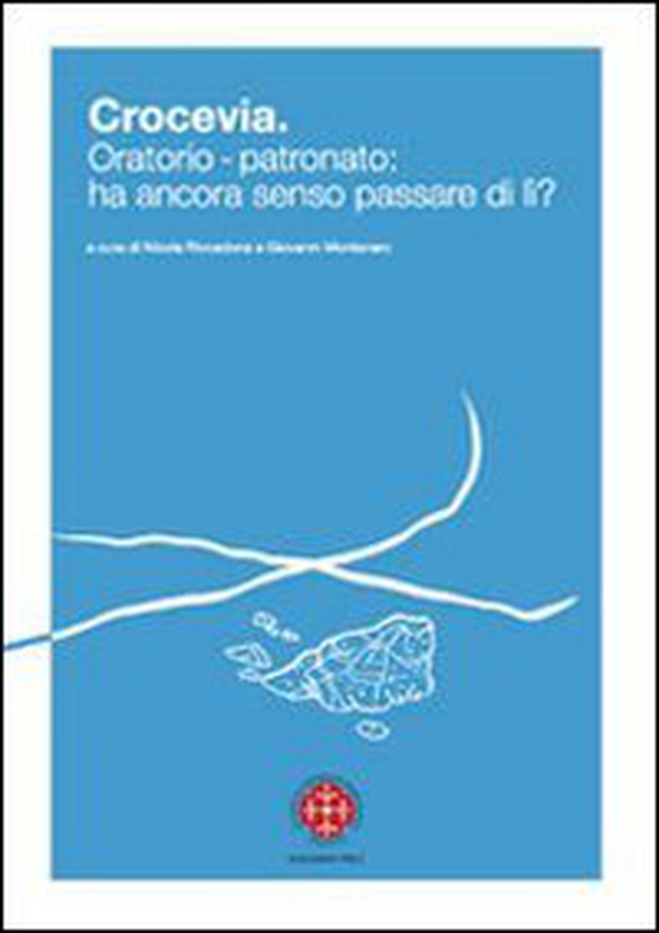 Crocevia. Oratorio-patronato: ha ancora senso passare di lì? - Librerie.coop Crocevia. Oratorio-patronato: ha ancora senso passare di lì? - Librerie.coop