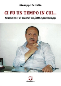 Ci fu un tempo in cui... Frammenti di ricordi su fatti e personaggi - Librerie.coop Ci fu un tempo in cui... Frammenti di ricordi su fatti e personaggi - Librerie.coop