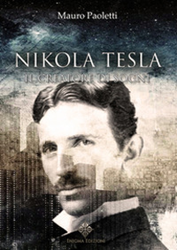 Nikola Tesla. Il creatore di sogni - Librerie.coop Nikola Tesla. Il creatore di sogni - Librerie.coop