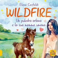 Wildfire. Un puledro orfano e la sua mamma umana - Librerie.coop