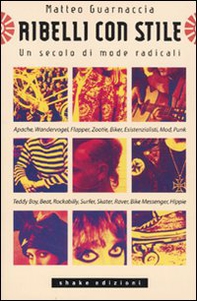 Ribelli con stile. Un secolo di mode radicali - Librerie.coop