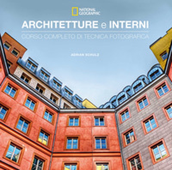 Architetture e interni. Corso completo di tecnica fotografica. National geographic - Librerie.coop Architetture e interni. Corso completo di tecnica fotografica. National geographic - Librerie.coop