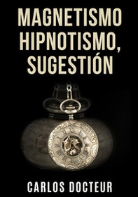 Magnetismo, hipnotismo, sugestión - Librerie.coop