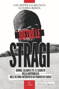 Dietro le stragi. Bombe, Gladio e P2: il segreto della Repubblica nell'ultima intervista di Franco Di Carlo - Librerie.coop Dietro le stragi. Bombe, Gladio e P2: il segreto della Repubblica nell'ultima intervista di Franco Di Carlo - Librerie.coop