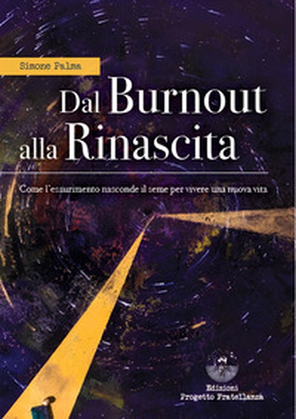 Dal burnout alla rinascita. Come l'esaurimento nasconde il seme per vivere una nuova vita - Librerie.coop Dal burnout alla rinascita. Come l'esaurimento nasconde il seme per vivere una nuova vita - Librerie.coop