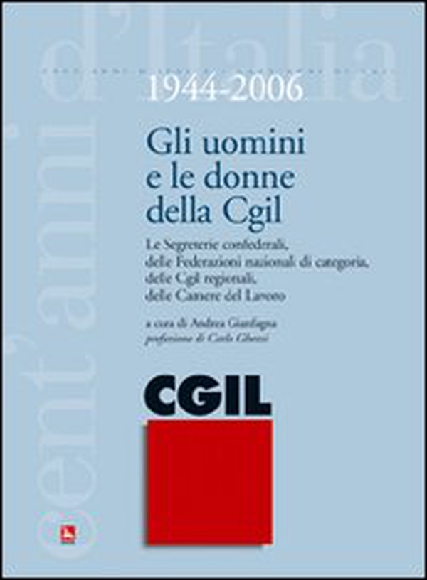 Gli uomini e le donne della CGIL. 1944-2006. Le segreterie confederali, delle federazioni nazionali di categoria, delle CGIL regionali, delle Camere del Lavoro - Librerie.coop Gli uomini e le donne della CGIL. 1944-2006. Le segreterie confederali, delle federazioni nazionali di categoria, delle CGIL regionali, delle Camere del Lavoro - Librerie.coop